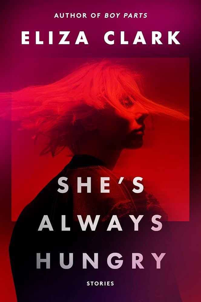 She’s Always Hungry by Eliza Clark