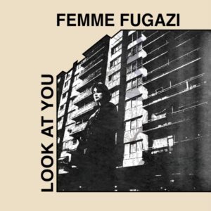 Femme Fugazi — Look At You